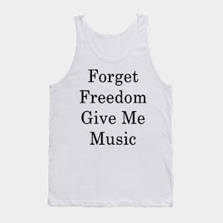Forget Freedom Give Me Music Tank Top